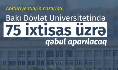 Abituriyentlərin nəzərinə: BDU-da 75 ixtisas üzrə qəbul aparılacaq
