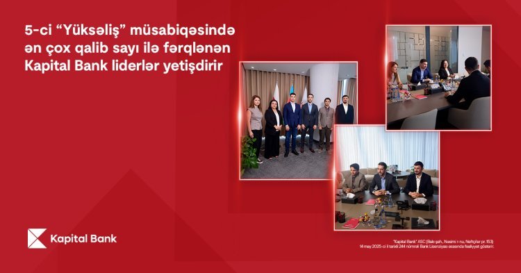 5-ci “Yüksəliş” müsabiqəsində ən çox qalib sayı ilə fərqlənən Kapital Bank liderlər yetişdirir