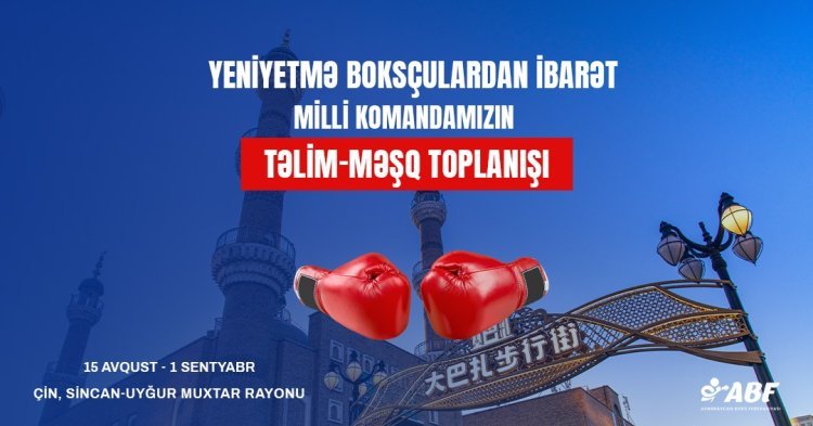 Yeniyetmə boksçularımız MDB Oyunlarına hazırlığı Çində davam etdirəcəklər