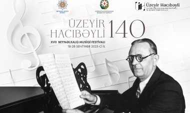 Üzeyir Hacıbəyli XVII Beynəlxalq Musiqi Festivalı başlayır