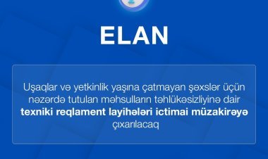 Uşaq məhsullarının təhlükəsizliyində həlledici mərhələ - Təklifləriniz gözlənilir