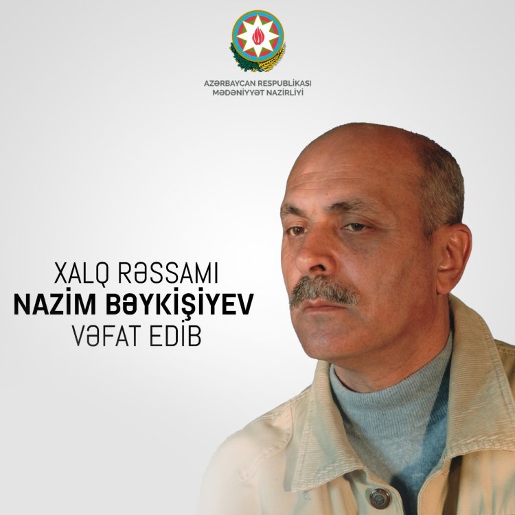 Xalq rəssamı Nazim Bəykişiyev vəfat edib