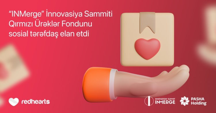 “INMerge” İnnovasiya Sammiti Qırmızı Ürəklər Fondunu sosial tərəfdaş elan etdi