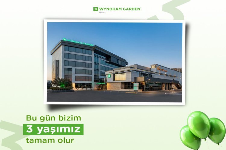 “Wyndham Garden Baku” hoteli bu gün 3 yaşını qeyd edir