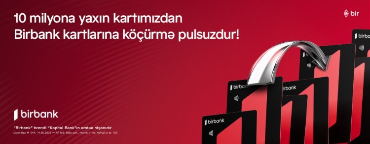 10 milyona yaxın kartımızdan Birbank kartlarına köçürmələr limitsiz və komissiyasızdır