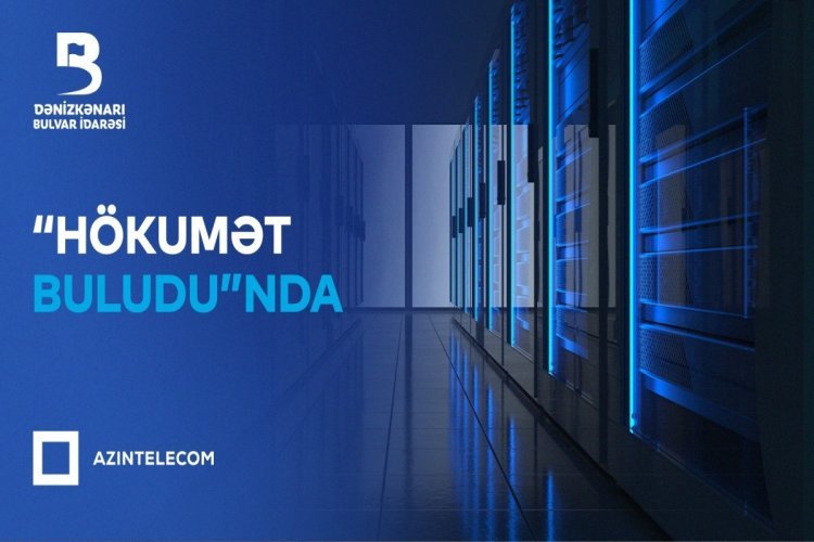 Bulvar İdarəsi İT sistemlərini “Hökumət buludu”na köçürüb